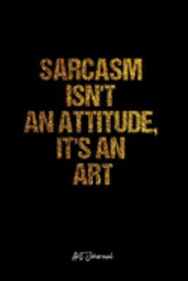 Paperback Art Journal: Dot Grid Journal -Sarcasm Isn't An Attitude, It's An Art - Black Lined Diary, Planner, Gratitude, Writing, Travel, Goa Book