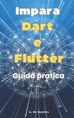 Impara Dart e Flutter: guida pratica alle basi ... [Italian] B0CQYX9GPS Book Cover