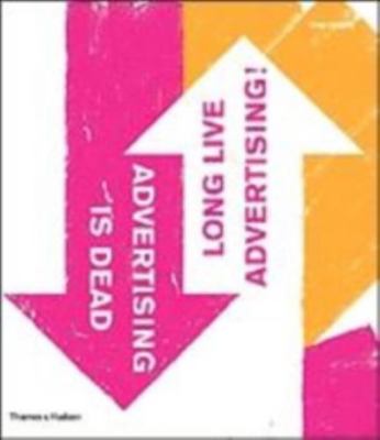 Advertising is Dead: Long Live Advertising! 0500513147 Book Cover