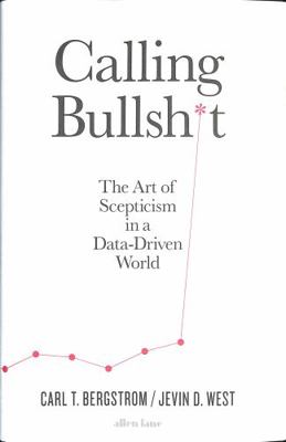Calling Bullshit: The Art of Scepticism in a Da... 0241327237 Book Cover