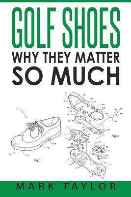 Golf Shoes: Why They Matter So Much 1544859988 Book Cover