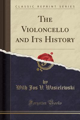 The Violoncello and Its History (Classic Reprint) 1527808211 Book Cover
