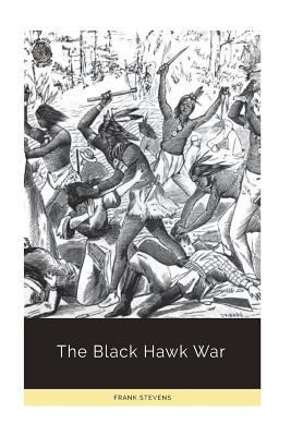 The Black Hawk War 1722352248 Book Cover