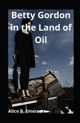 Betty Gordon in the Land of Oil illustrated            Book Cover