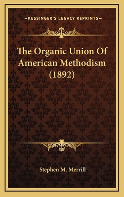 The Organic Union of American Methodism (1892) 1164212184 Book Cover