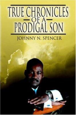True Chronicles of a Prodigal Son 1425951694 Book Cover
