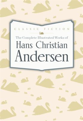 The Complete Illustrated Works of Hans Christia... 0753724723 Book Cover