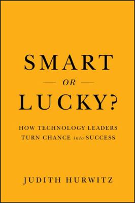 Smart or Lucky?: How Technology Leaders Turn Ch... 0470891424 Book Cover
