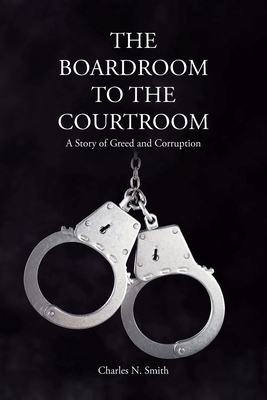 The Boardroom to the Courtroom: A Story of Gree... B0DL8Z3N1M Book Cover