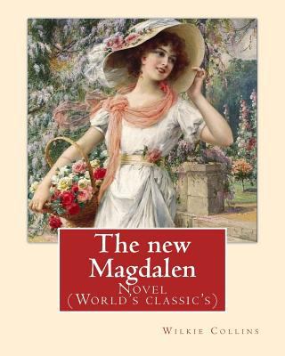The new Magdalen. By: Wilkie Collins: Novel (Wo... 1540814998 Book Cover
