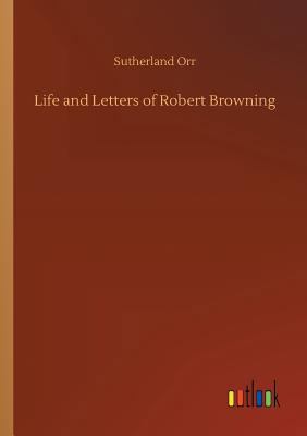 Life and Letters of Robert Browning 3732681696 Book Cover