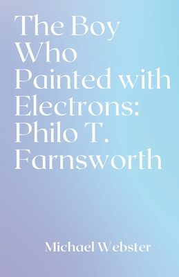 The Boy Who Painted with Electrons: Philo T. Fa... B0FY9TYVZH Book Cover