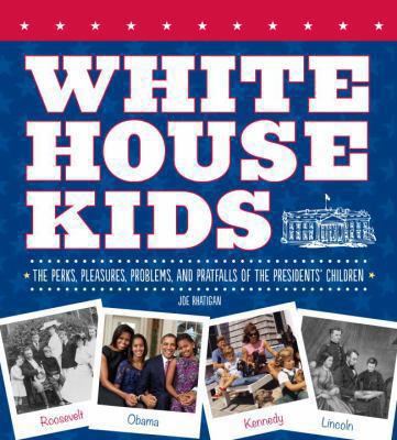 White House Kids: The Perks, Pleasures, Problem... 1936140802 Book Cover
