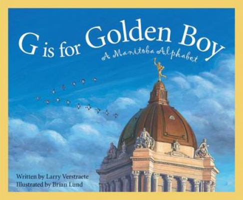 G Is for Golden Boy: A Manitoba Alphabet 1585363642 Book Cover