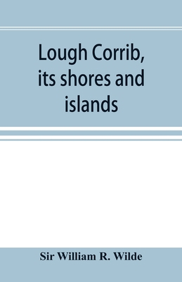 Lough Corrib, its shores and islands: with noti... 935389669X Book Cover