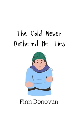 The Cold Never Bothered Me...Lies 991694265X Book Cover