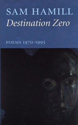 Destination Zero: Poems 1970-1995 1877727555 Book Cover