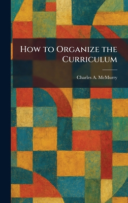 How to Organize the Curriculum 1025722906 Book Cover