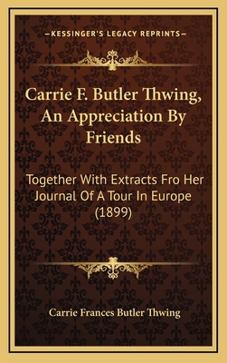 Carrie F. Butler Thwing, An Appreciation By Fri... 1165392666 Book Cover