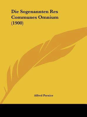 Die Sogenannten Res Communes Omnium (1900) [German] 1162482427 Book Cover