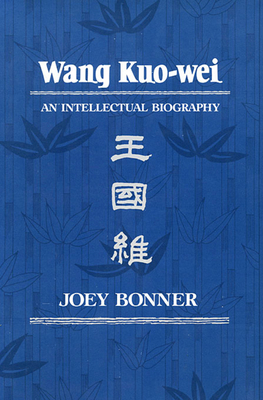 Wang Kuo-Wei: An Intellectual Biography 0674945948 Book Cover