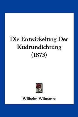 Die Entwickelung Der Kudrundichtung (1873) [German] 1161084819 Book Cover