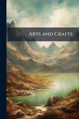 Arts and Crafts: 1 1172941858 Book Cover