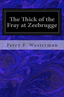 The Thick of the Fray at Zeebrugge 1497416469 Book Cover