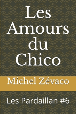 Les Amours du Chico: Les Pardaillan #6 [French] 1706049102 Book Cover