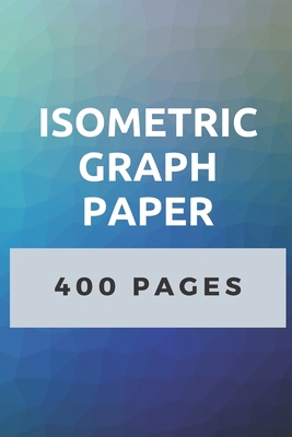 Isometric Graph Paper: 400 Pages of Isometric G... B083XVH68M Book Cover