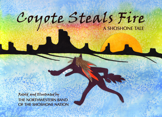Coyote Steals Fire: A Shoshone Tale 0874216184 Book Cover