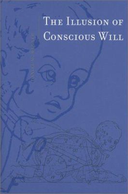 The Illusion of Conscious Will 0262232227 Book Cover