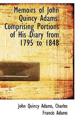 Memoirs of John Quincy Adams: Comprising Portio... 1113397330 Book Cover