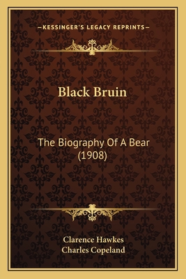 Black Bruin: The Biography Of A Bear (1908) 1164588915 Book Cover