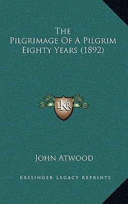 The Pilgrimage Of A Pilgrim Eighty Years (1892) 116651398X Book Cover