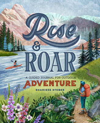 Rise and Roar: A Guided Journal for Outdoor Adv... 1680515225 Book Cover