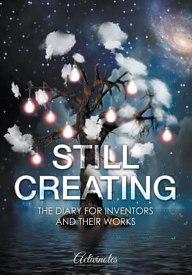 Still Creating: The Diary for Inventors and The... 1683218620 Book Cover