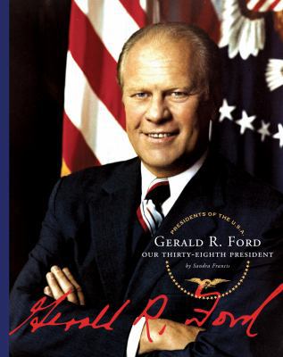 Gerald R. Ford: Our Thirty-Eighth President 1602530661 Book Cover