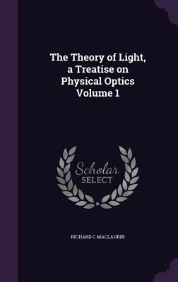 The Theory of Light, a Treatise on Physical Opt... 1347190139 Book Cover