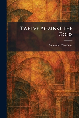 Twelve Against the Gods 1026055563 Book Cover