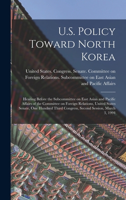 U.S. Policy Toward North Korea: Hearing Before ... 1019264357 Book Cover