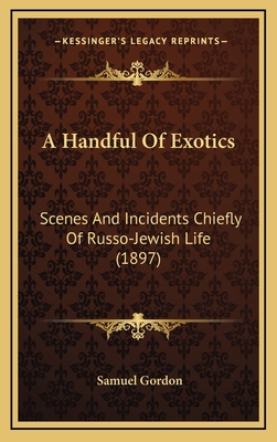 A Handful of Exotics: Scenes and Incidents Chie... 1164368613 Book Cover