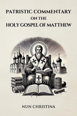 Patristic Commentary on the Holy Gospel of Matthew B0DSW7BF3R Book Cover