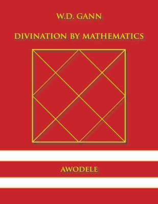 W.D. Gann: Divination By Mathematics 0615833438 Book Cover