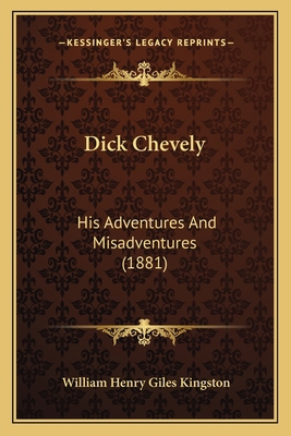 Dick Chevely: His Adventures And Misadventures ... 1164620681 Book Cover