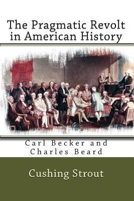 The Pragmatic Revolt in American History: Carl ... 1451545746 Book Cover