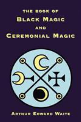 The Book of Black Magic and Ceremonial Magic 1585092665 Book Cover
