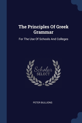 The Principles Of Greek Grammar: For The Use Of... 1377265412 Book Cover