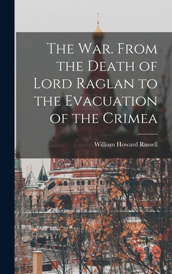 The War. From the Death of Lord Raglan to the E... 1018407960 Book Cover
