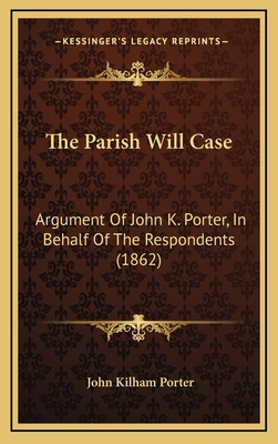 The Parish Will Case: Argument Of John K. Porte... 1168897017 Book Cover